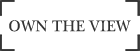 OWN THE VIEW